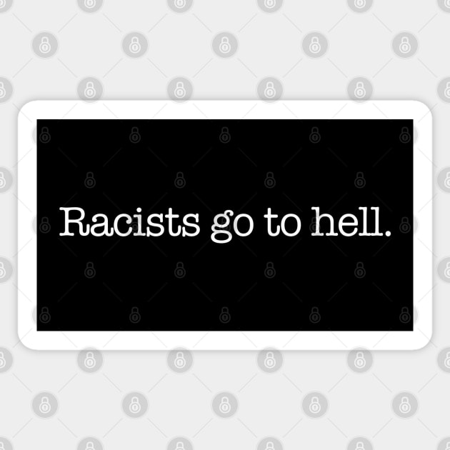 Racists go to hell. Sticker by MalmoDesigns